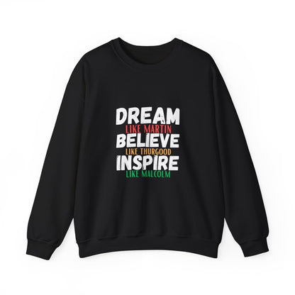 Dream Like Martin, Believe Like Thurgood, Inspire Like Malcolm Sweatshirt