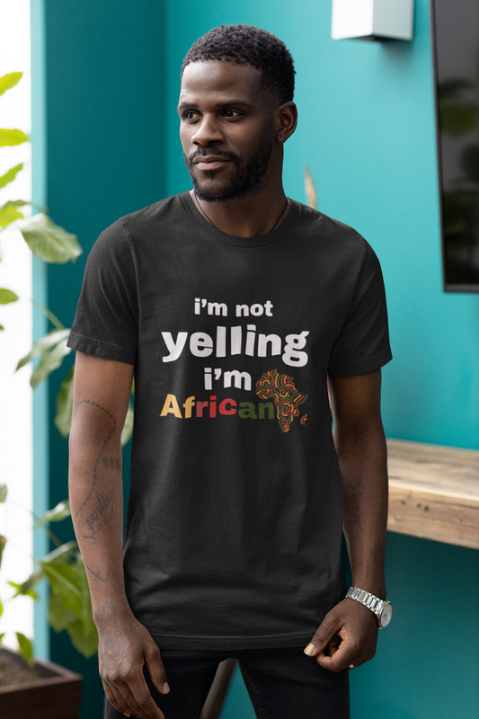 i'm not yelling i'm african T-shirt